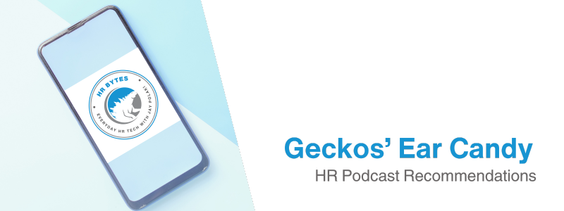 A smartphone displaying a podcast logo with the text 'HR BYTES' and a gecko design. On the right, there is text  'Geckos Ear Candy' and 'HR Podcast Recommendations' on a black background.